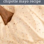5 ingredient chipotle mayonnaise recipe.